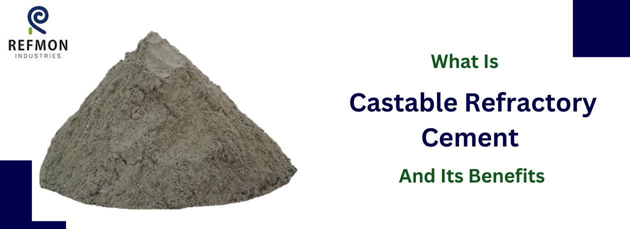 What Is Castable Refractory Cement And Its Benefits